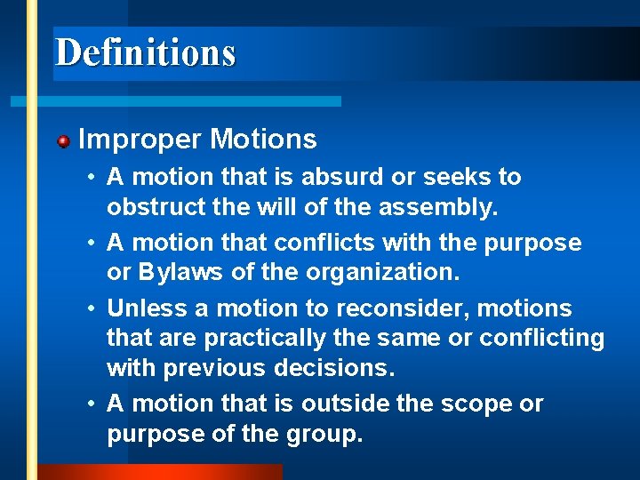 Definitions Improper Motions • A motion that is absurd or seeks to obstruct the