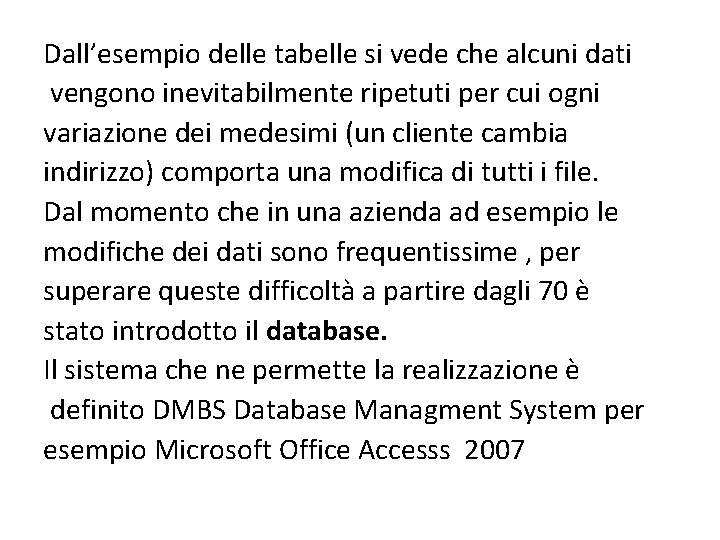 Dall’esempio delle tabelle si vede che alcuni dati vengono inevitabilmente ripetuti per cui ogni