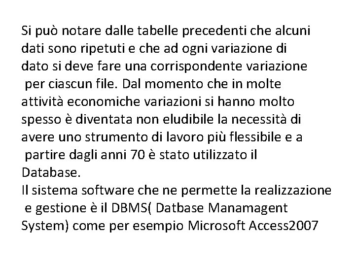 Si può notare dalle tabelle precedenti che alcuni dati sono ripetuti e che ad
