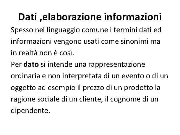 Dati , elaborazione informazioni Spesso nel linguaggio comune i termini dati ed informazioni vengono