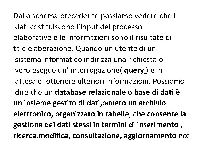 Dallo schema precedente possiamo vedere che i dati costituiscono l’input del processo elaborativo e