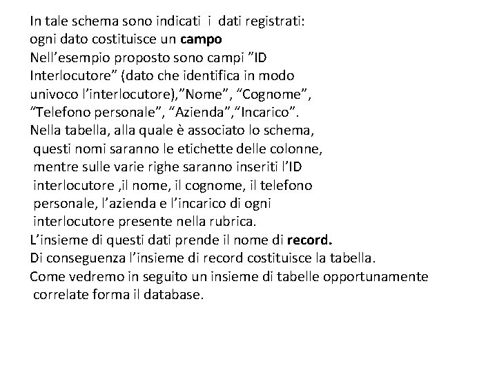 In tale schema sono indicati i dati registrati: ogni dato costituisce un campo Nell’esempio