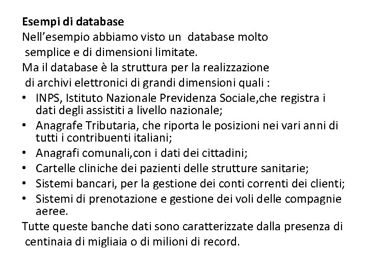 Esempi di database Nell’esempio abbiamo visto un database molto semplice e di dimensioni limitate.