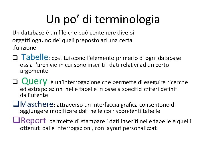 Un po’ di terminologia Un database è un file che può contenere diversi oggetti