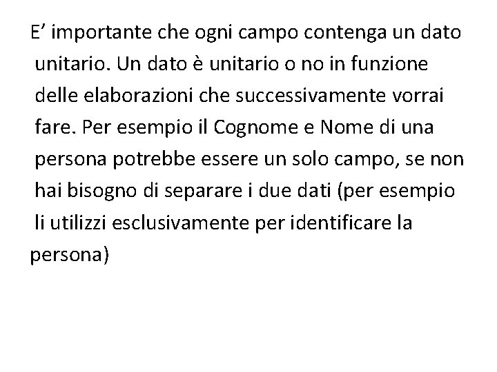 E’ importante che ogni campo contenga un dato unitario. Un dato è unitario o