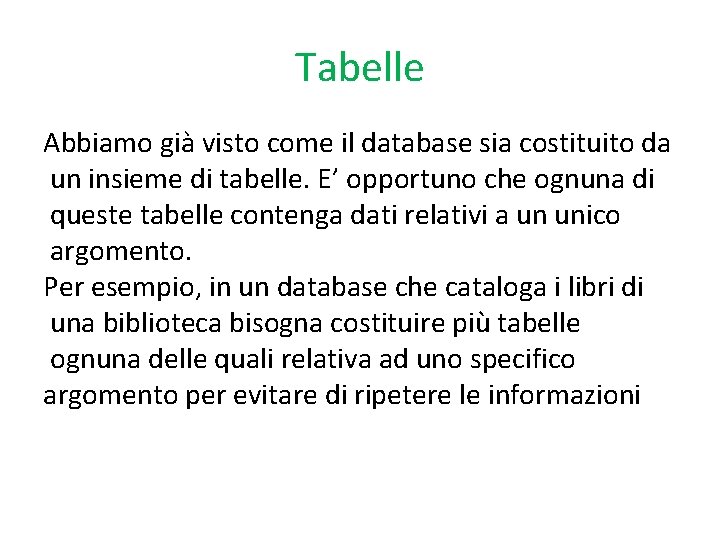 Tabelle Abbiamo già visto come il database sia costituito da un insieme di tabelle.