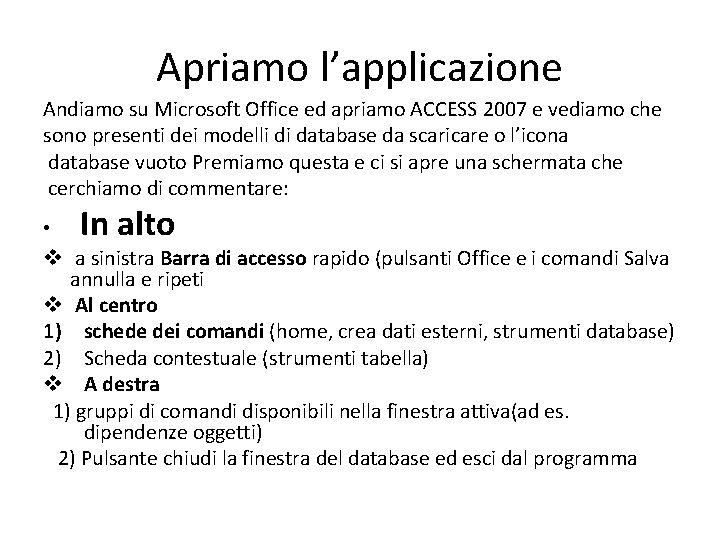 Apriamo l’applicazione Andiamo su Microsoft Office ed apriamo ACCESS 2007 e vediamo che sono