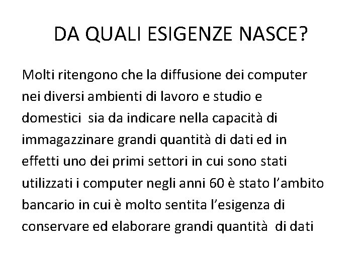 DA QUALI ESIGENZE NASCE? Molti ritengono che la diffusione dei computer nei diversi ambienti