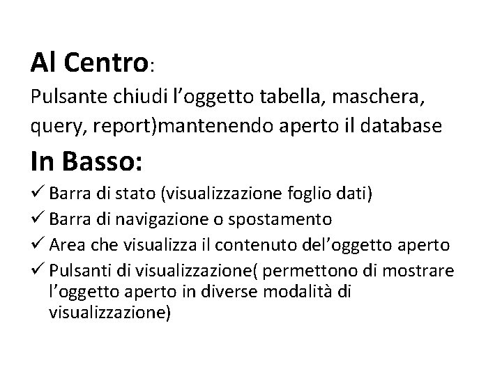 Al Centro: Pulsante chiudi l’oggetto tabella, maschera, query, report)mantenendo aperto il database In Basso:
