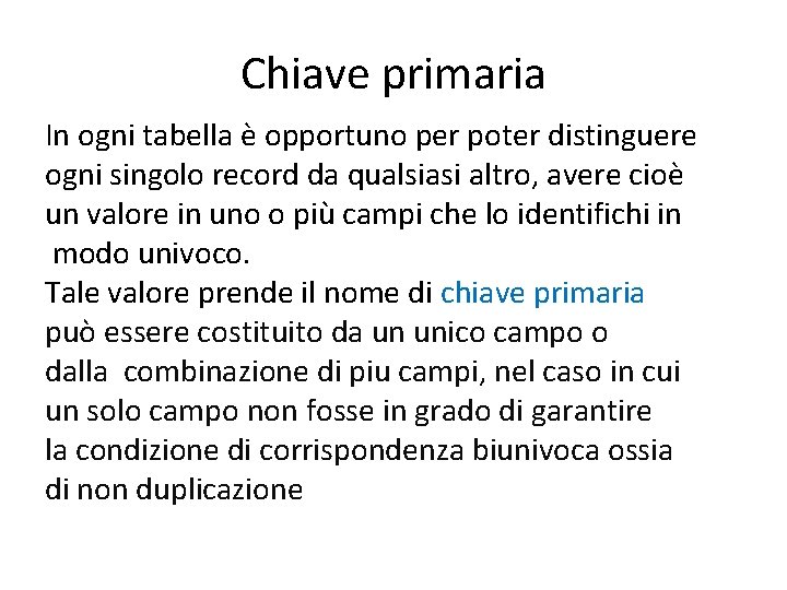Chiave primaria In ogni tabella è opportuno per poter distinguere ogni singolo record da