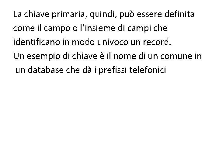 La chiave primaria, quindi, può essere definita come il campo o l’insieme di campi