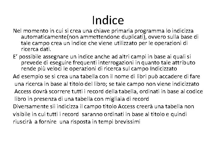 Indice Nel momento in cui si crea una chiave primaria programma lo indicizza automaticamente(non