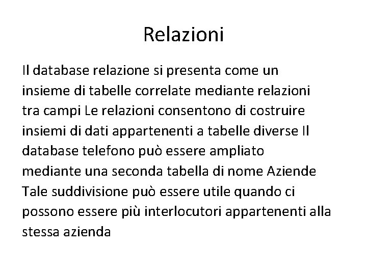 Relazioni Il database relazione si presenta come un insieme di tabelle correlate mediante relazioni