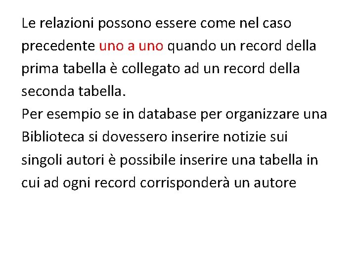 Le relazioni possono essere come nel caso precedente uno a uno quando un record