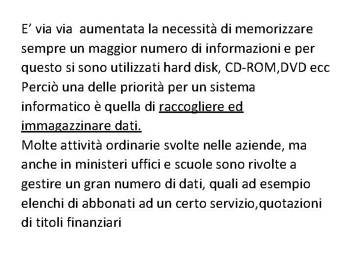 E’ via aumentata la necessità di memorizzare sempre un maggior numero di informazioni e