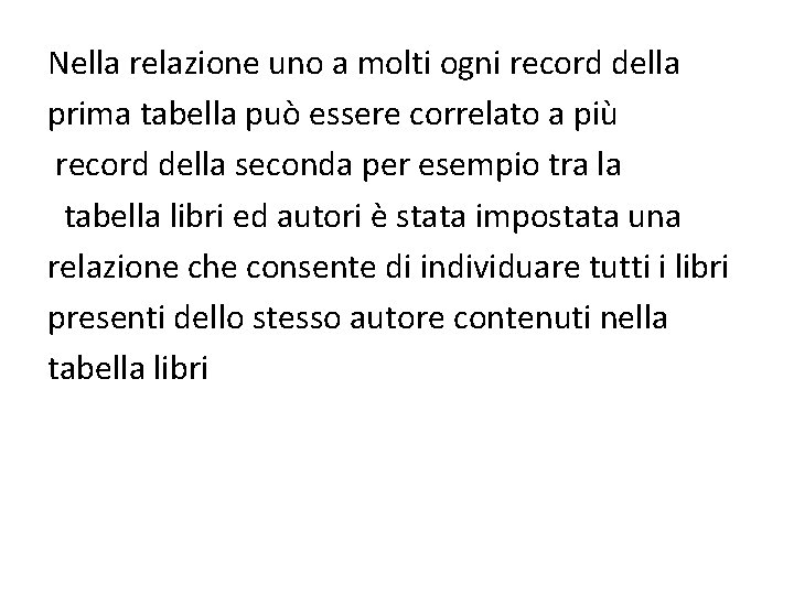 Nella relazione uno a molti ogni record della prima tabella può essere correlato a