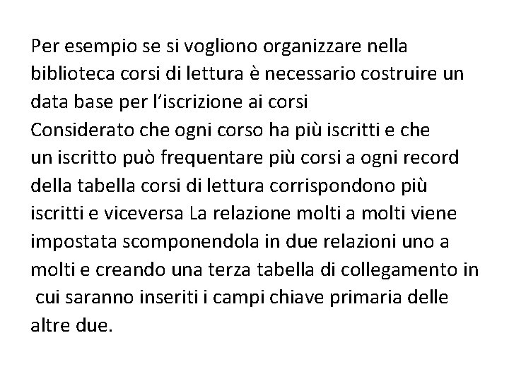 Per esempio se si vogliono organizzare nella biblioteca corsi di lettura è necessario costruire