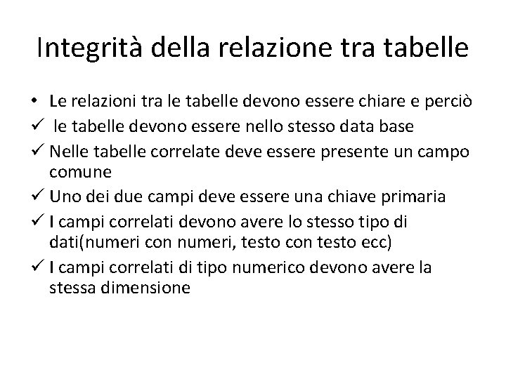 Integrità della relazione tra tabelle • Le relazioni tra le tabelle devono essere chiare
