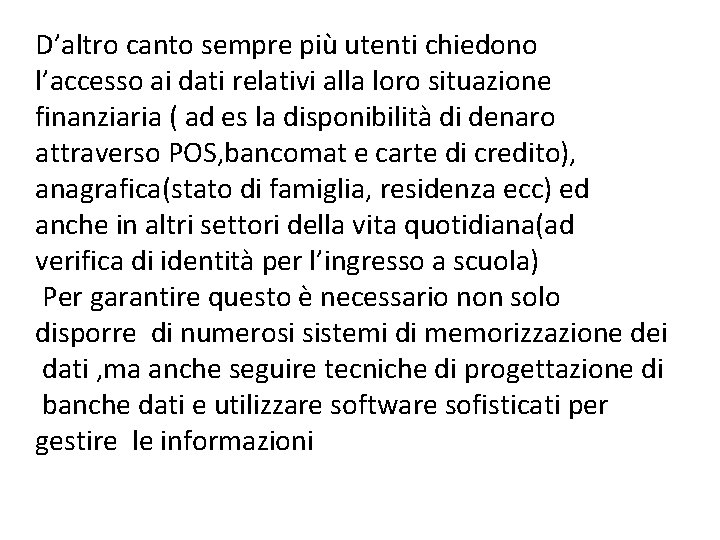 D’altro canto sempre più utenti chiedono l’accesso ai dati relativi alla loro situazione finanziaria