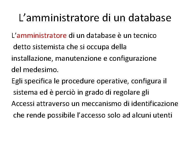 L’amministratore di un database è un tecnico detto sistemista che si occupa della installazione,