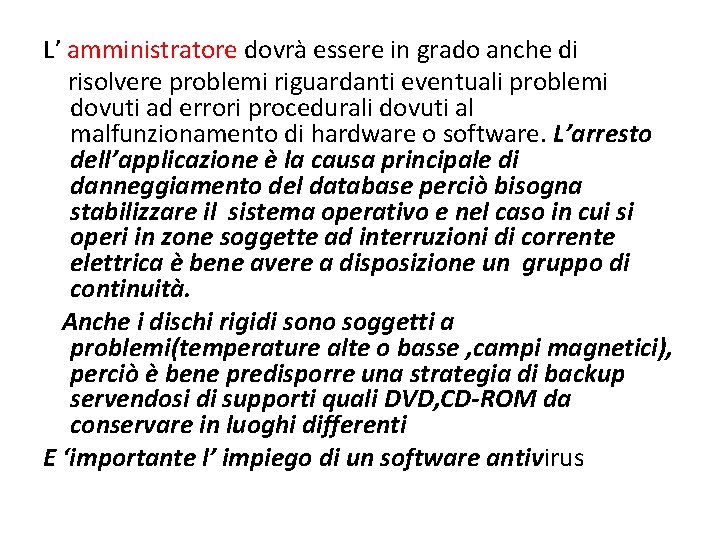 L’ amministratore dovrà essere in grado anche di risolvere problemi riguardanti eventuali problemi dovuti