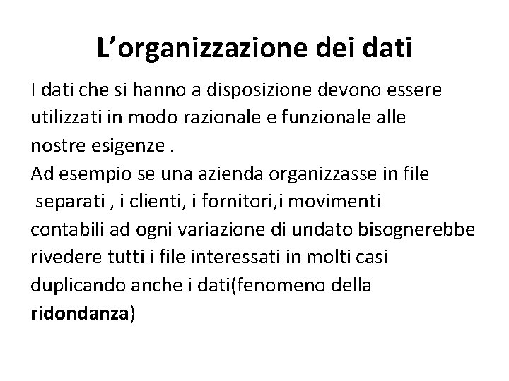 L’organizzazione dei dati I dati che si hanno a disposizione devono essere utilizzati in
