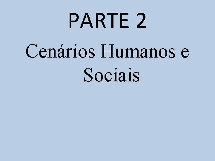 PARTE 2 Cenários Humanos e Sociais 