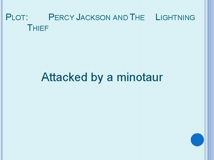 PLOT: PERCY JACKSON AND THE THIEF LIGHTNING Attacked by a minotaur 