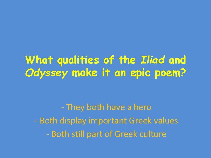 What qualities of the Iliad and Odyssey make it an epic poem? - They