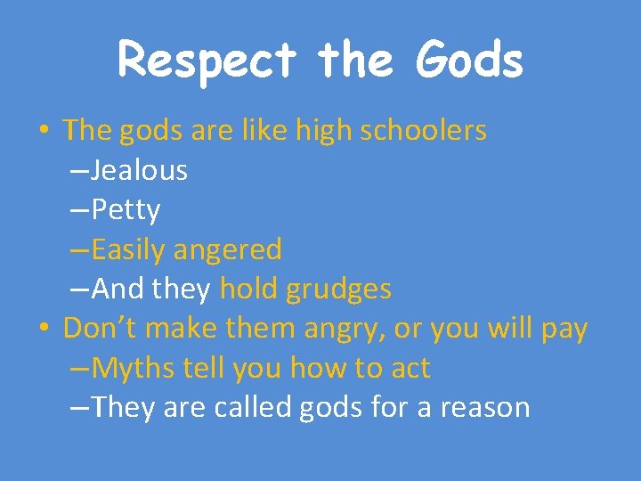 Respect the Gods • The gods are like high schoolers – Jealous – Petty