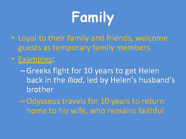 Family • Loyal to their family and friends, welcome guests as temporary family members