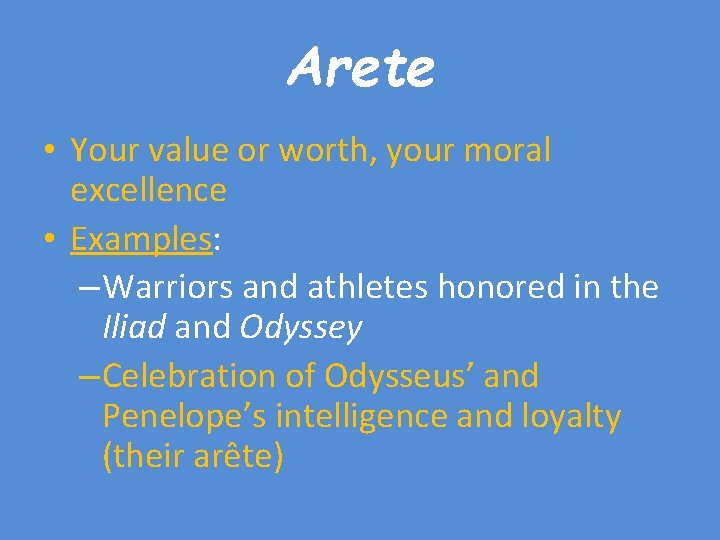 Arete • Your value or worth, your moral excellence • Examples: – Warriors and