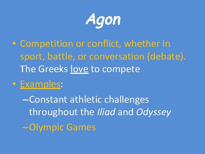 Agon • Competition or conflict, whether in sport, battle, or conversation (debate). The Greeks
