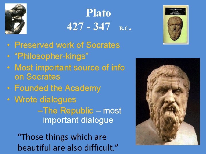 Plato 427 - 347 B. C • Preserved work of Socrates • “Philosopher-kings” •