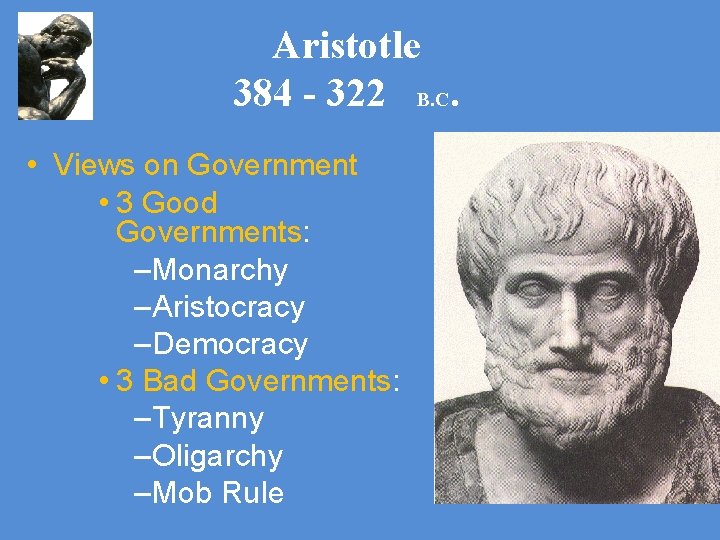 Aristotle 384 - 322 B. C. • Views on Government • 3 Good Governments: