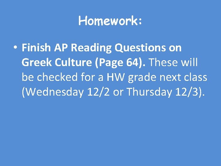 Homework: • Finish AP Reading Questions on Greek Culture (Page 64). These will be