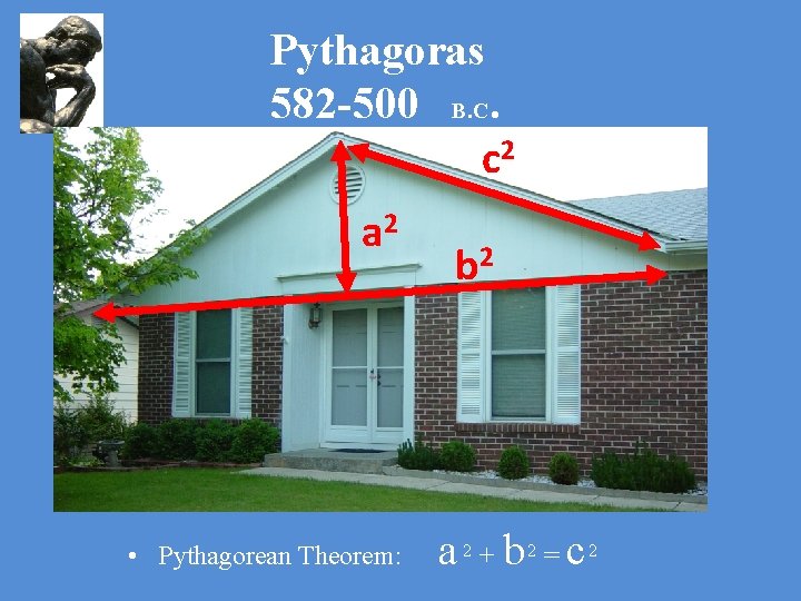 Pythagoras 582 -500 B. C. c 2 a 2 • Pythagorean Theorem: b 2