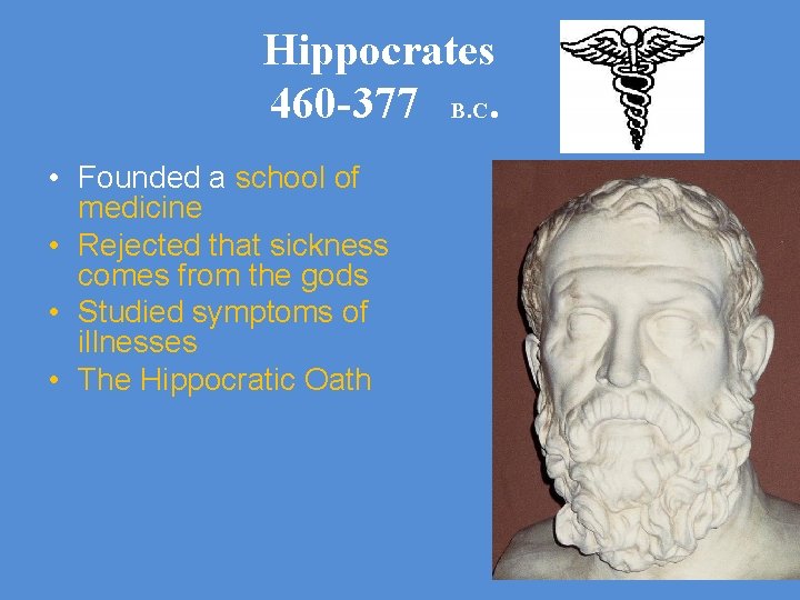 Hippocrates 460 -377 B. C. • Founded a school of medicine • Rejected that