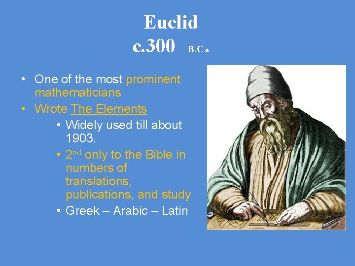 Euclid c. 300 B. C. • One of the most prominent mathematicians • Wrote