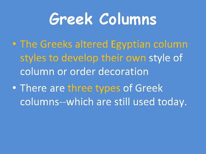 Greek Columns • The Greeks altered Egyptian column styles to develop their own style