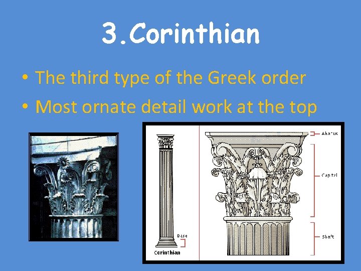 3. Corinthian • The third type of the Greek order • Most ornate detail