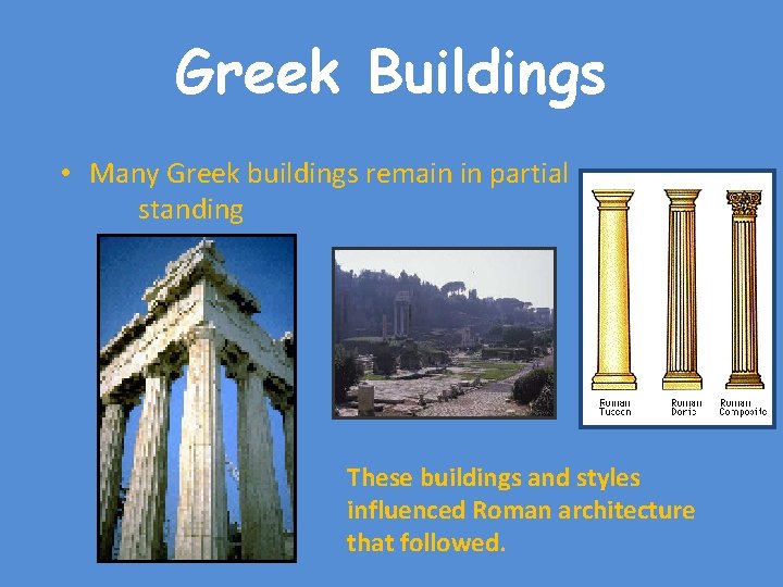 Greek Buildings • Many Greek buildings remain in partial standing These buildings and styles