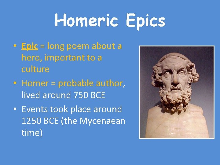 Homeric Epics • Epic = long poem about a hero, important to a culture