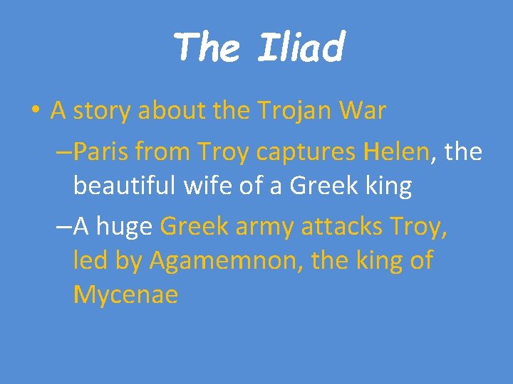 The Iliad • A story about the Trojan War –Paris from Troy captures Helen,