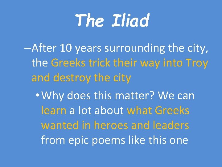 The Iliad –After 10 years surrounding the city, the Greeks trick their way into
