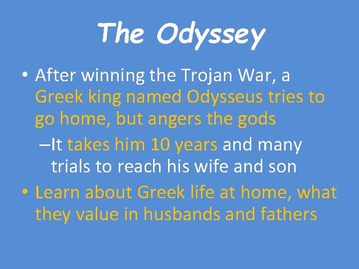 The Odyssey • After winning the Trojan War, a Greek king named Odysseus tries