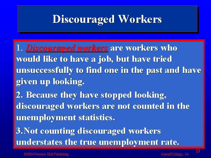 Discouraged Workers 1. Discouraged workers are workers who would like to have a job,