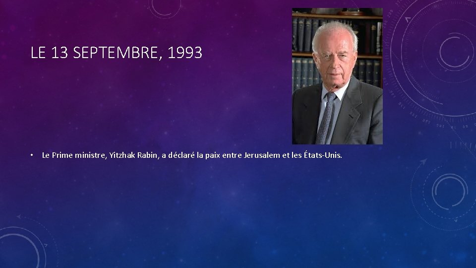 LE 13 SEPTEMBRE, 1993 • Le Prime ministre, Yitzhak Rabin, a déclaré la paix