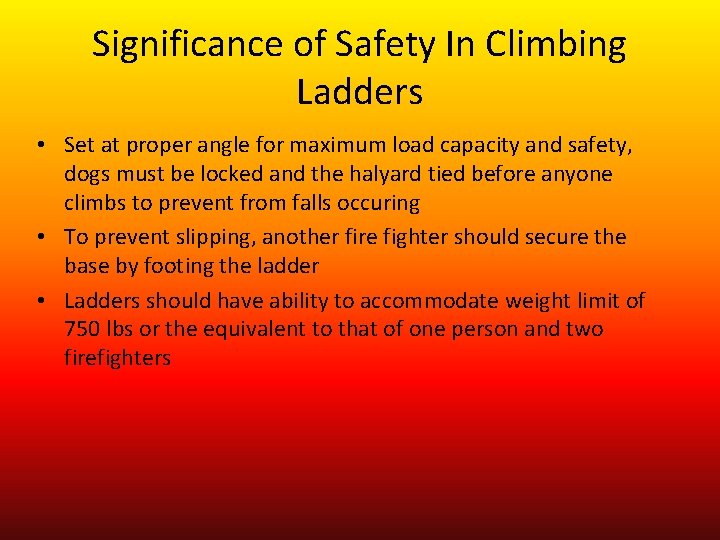 Significance of Safety In Climbing Ladders • Set at proper angle for maximum load