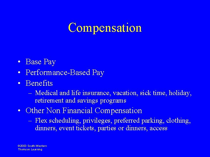 Compensation • Base Pay • Performance-Based Pay • Benefits – Medical and life insurance,